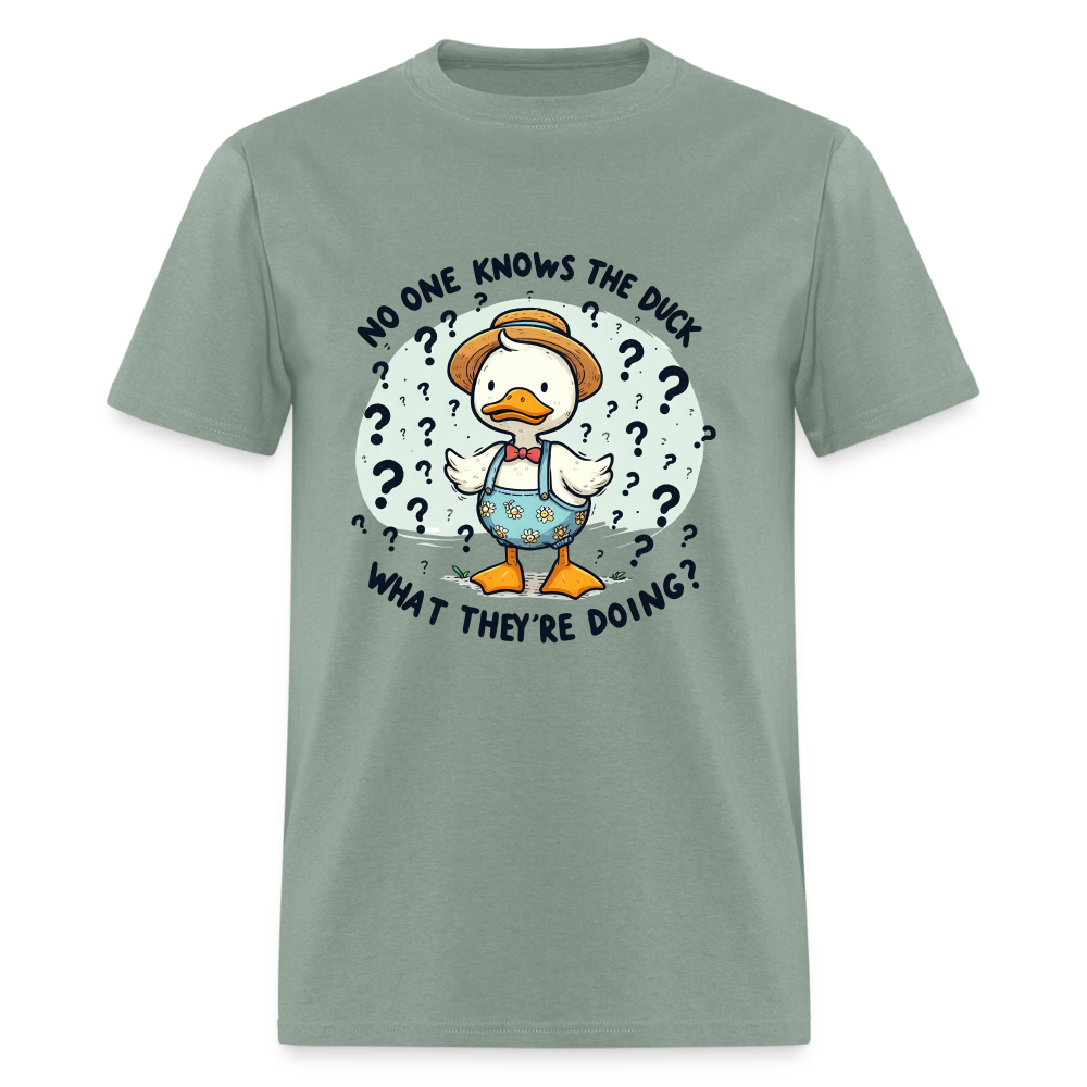 No One Knows The Duck What They're Doing T-Shirt - sage