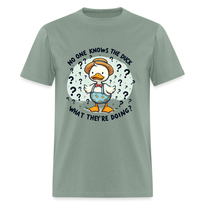 No One Knows The Duck What They're Doing T-Shirt - sage