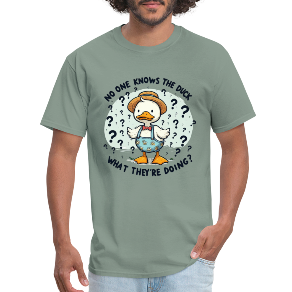 No One Knows The Duck What They're Doing T-Shirt - sage