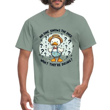 No One Knows The Duck What They're Doing T-Shirt - sage