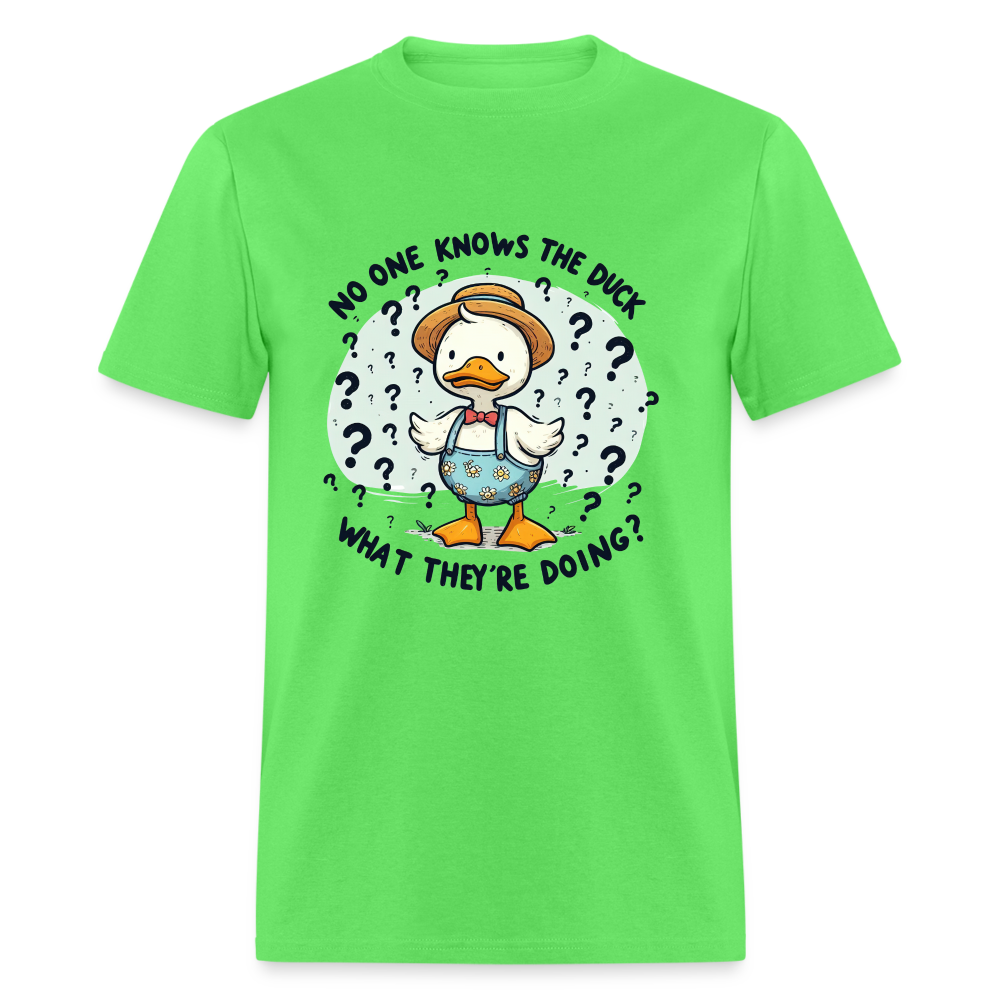 No One Knows The Duck What They're Doing T-Shirt - kiwi