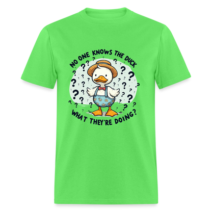 No One Knows The Duck What They're Doing T-Shirt - kiwi