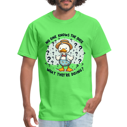 No One Knows The Duck What They're Doing T-Shirt - kiwi