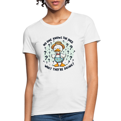 No One Knows The Duck What They're Doing Women's Contoured T-Shirt - white