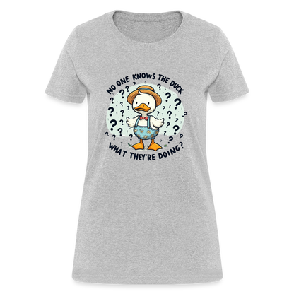 No One Knows The Duck What They're Doing Women's Contoured T-Shirt - heather gray