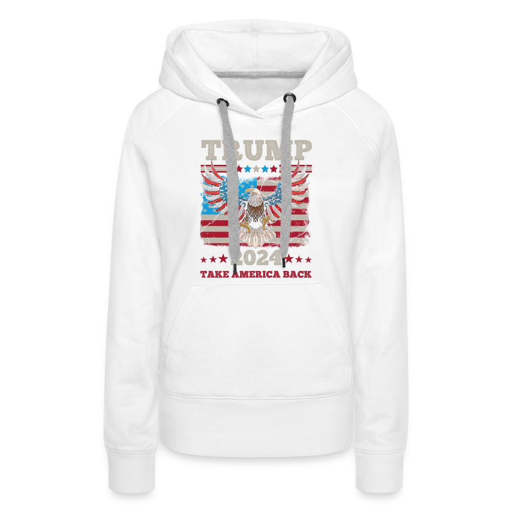 Trump 2024 Take America Back (Flag & Eagle) Women’s Premium Hoodie - white