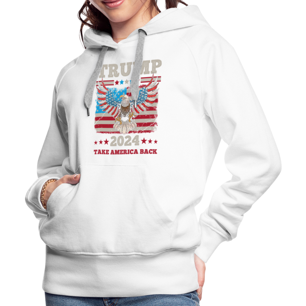 Trump 2024 Take America Back (Flag & Eagle) Women’s Premium Hoodie - white