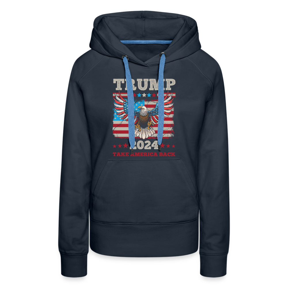 Trump 2024 Take America Back (Flag & Eagle) Women’s Premium Hoodie - navy