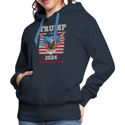 Trump 2024 Take America Back (Flag & Eagle) Women’s Premium Hoodie - navy