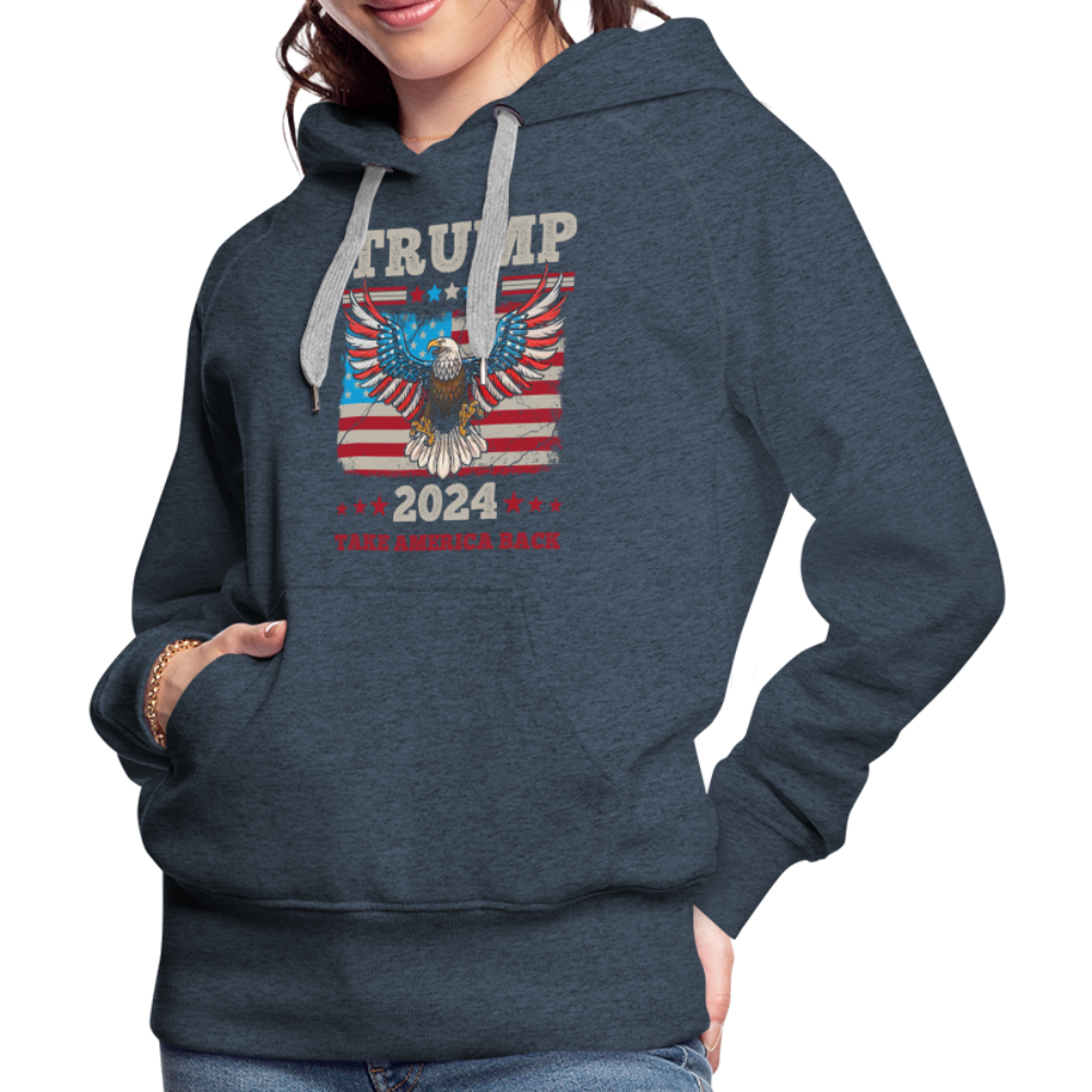 Trump 2024 Take America Back (Flag & Eagle) Women’s Premium Hoodie - heather denim