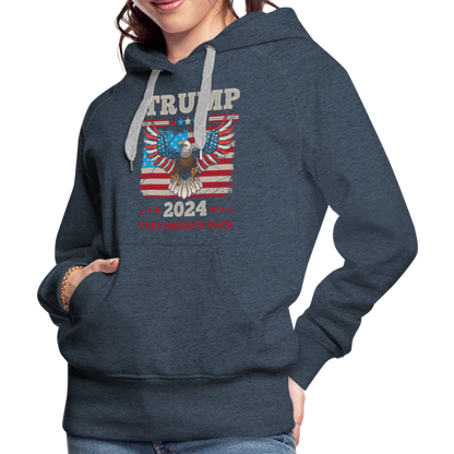 Trump 2024 Take America Back (Flag & Eagle) Women’s Premium Hoodie - heather denim