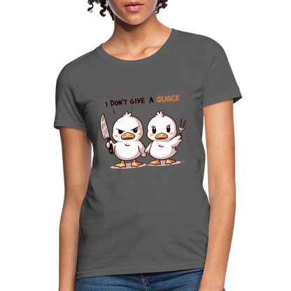 I Don't Give a Quack Women's Contoured T-Shirt - charcoal