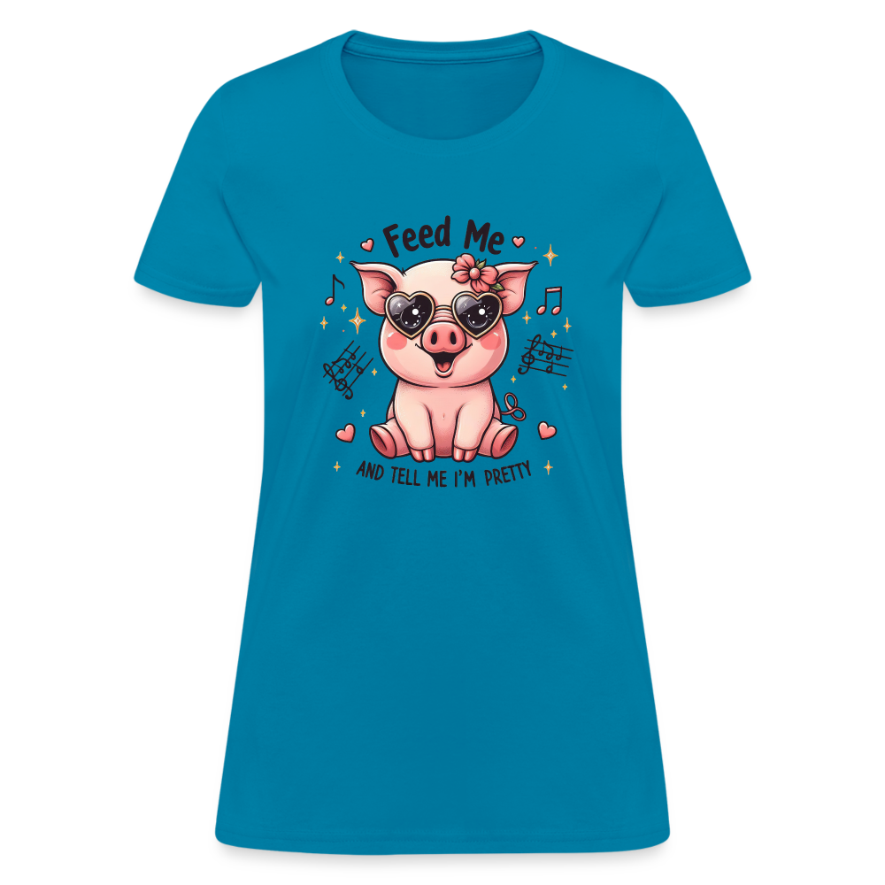 Feed Me and Tell Me I'm Pretty Women's Contoured T-Shirt - turquoise