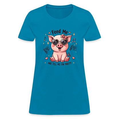 Feed Me and Tell Me I'm Pretty Women's Contoured T-Shirt - turquoise