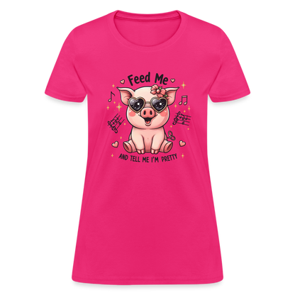 Feed Me and Tell Me I'm Pretty Women's Contoured T-Shirt - fuchsia