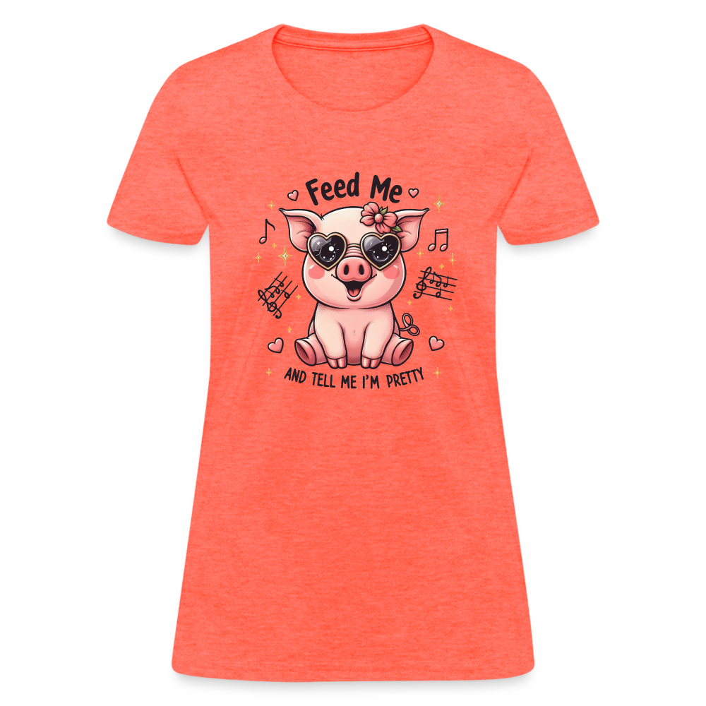 Feed Me and Tell Me I'm Pretty Women's Contoured T-Shirt - heather coral