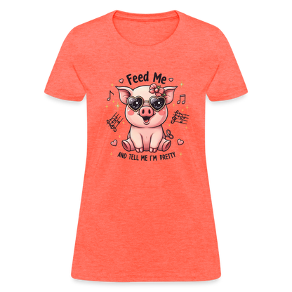 Feed Me and Tell Me I'm Pretty Women's Contoured T-Shirt - heather coral