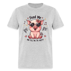 Feed Me and Tell Me I'm Pretty T-Shirt