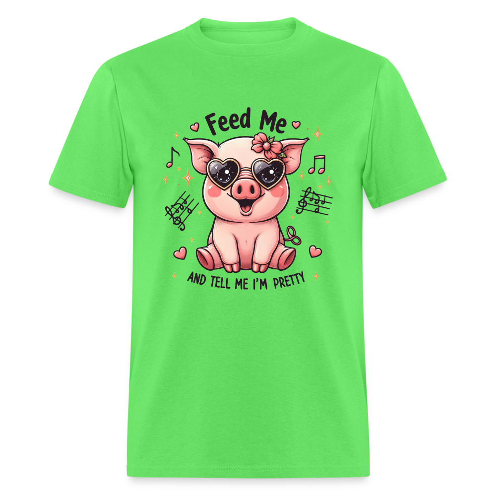 Feed Me and Tell Me I'm Pretty T-Shirt - kiwi