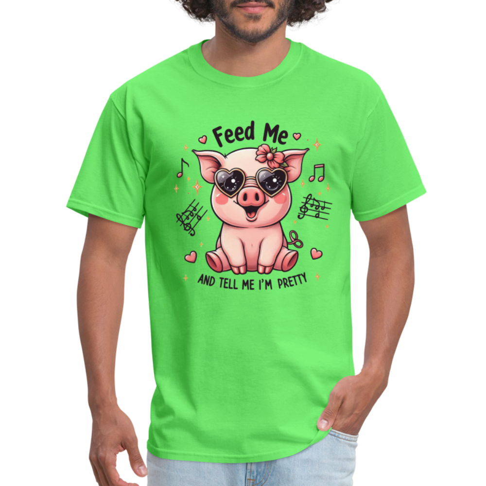 Feed Me and Tell Me I'm Pretty T-Shirt - kiwi