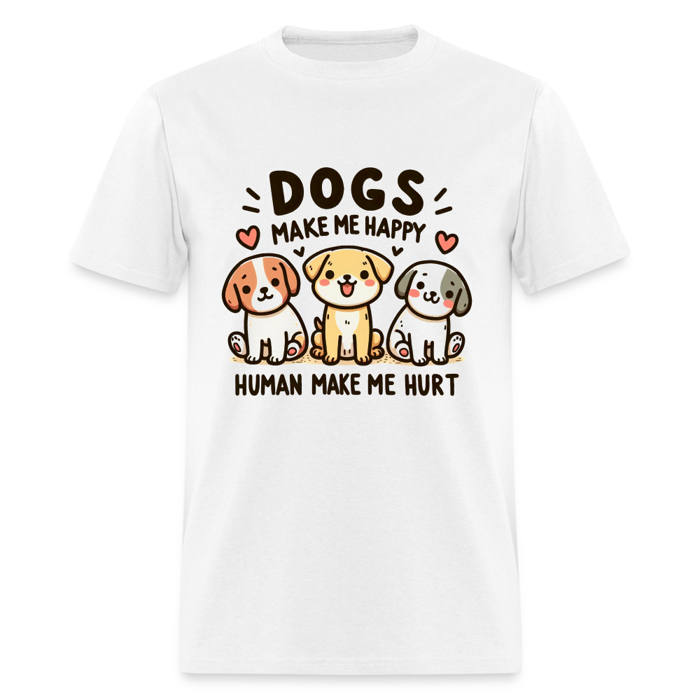 Dogs Make Me Happy Human Make Me Hurt T-Shirt - white