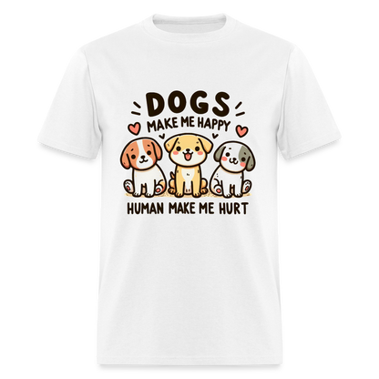 Dogs Make Me Happy Human Make Me Hurt T-Shirt - white