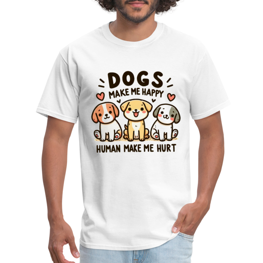 Dogs Make Me Happy Human Make Me Hurt T-Shirt - white