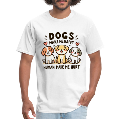 Dogs Make Me Happy Human Make Me Hurt T-Shirt - white