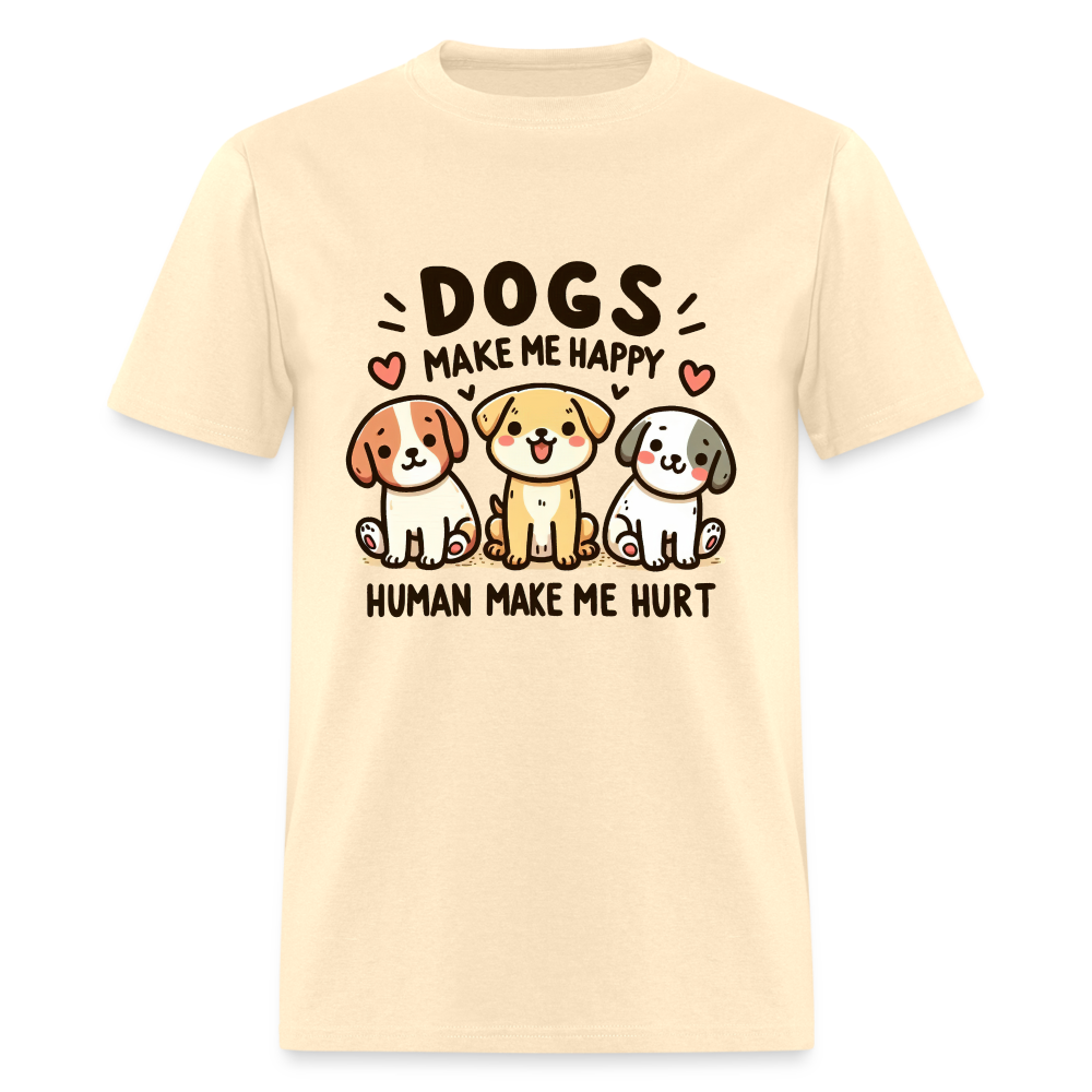 Dogs Make Me Happy Human Make Me Hurt T-Shirt - natural