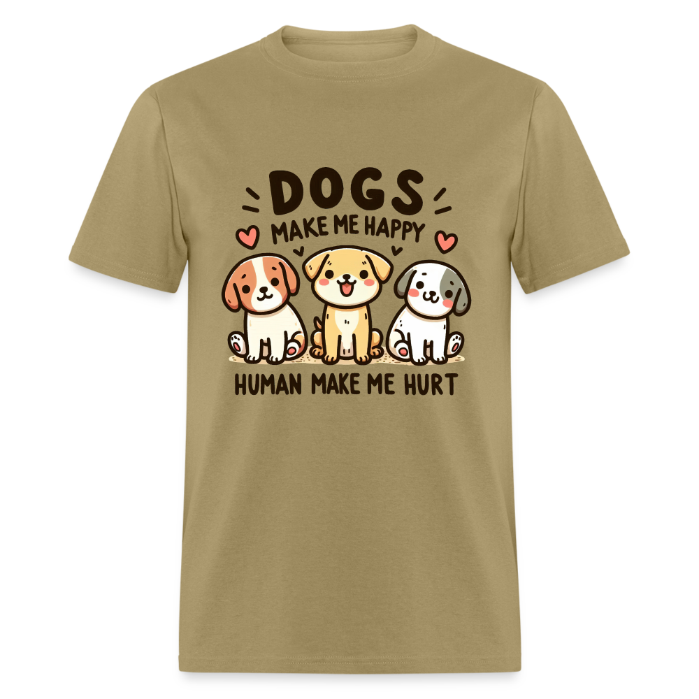 Dogs Make Me Happy Human Make Me Hurt T-Shirt - khaki