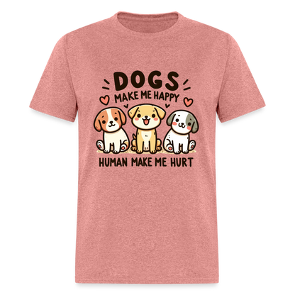 Dogs Make Me Happy Human Make Me Hurt T-Shirt - heather mauve