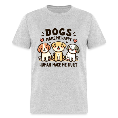 Dogs Make Me Happy Human Make Me Hurt T-Shirt - heather gray