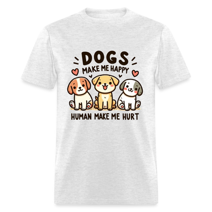 Dogs Make Me Happy Human Make Me Hurt T-Shirt - light heather gray