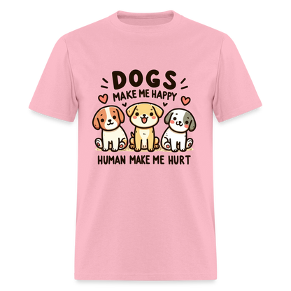 Dogs Make Me Happy Human Make Me Hurt T-Shirt - pink