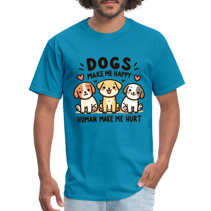 Dogs Make Me Happy Human Make Me Hurt T-Shirt - turquoise