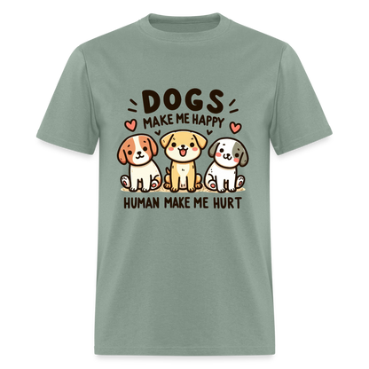 Dogs Make Me Happy Human Make Me Hurt T-Shirt - sage