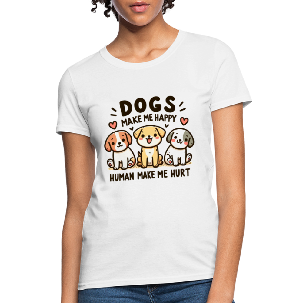 Dogs Make Me Happy Human Make Me Hurt Women's Contoured T-Shirt - white