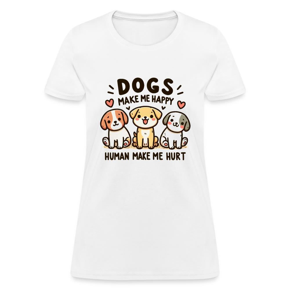 Dogs Make Me Happy Human Make Me Hurt Women's Contoured T-Shirt - white