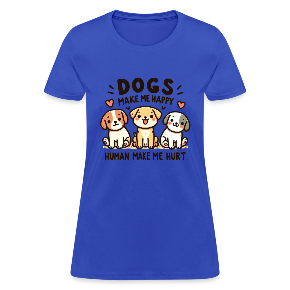 Dogs Make Me Happy Human Make Me Hurt Women's Contoured T-Shirt - royal blue