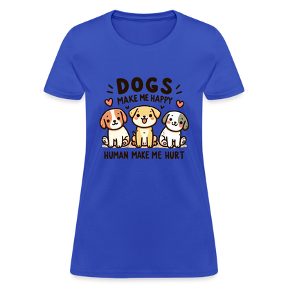 Dogs Make Me Happy Human Make Me Hurt Women's Contoured T-Shirt - royal blue