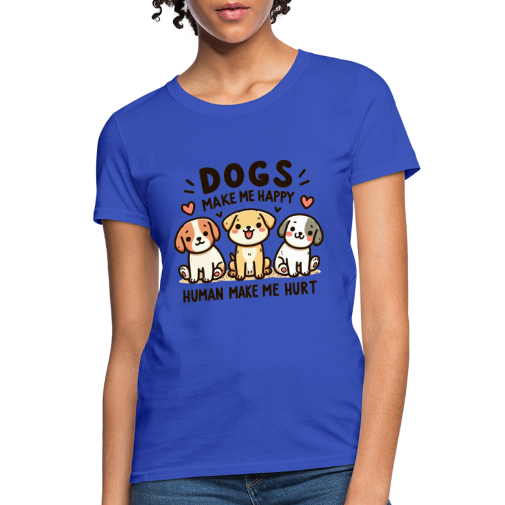 Dogs Make Me Happy Human Make Me Hurt Women's Contoured T-Shirt - royal blue