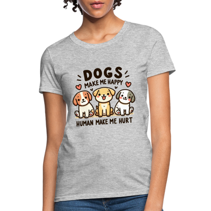 Dogs Make Me Happy Human Make Me Hurt Women's Contoured T-Shirt - heather gray