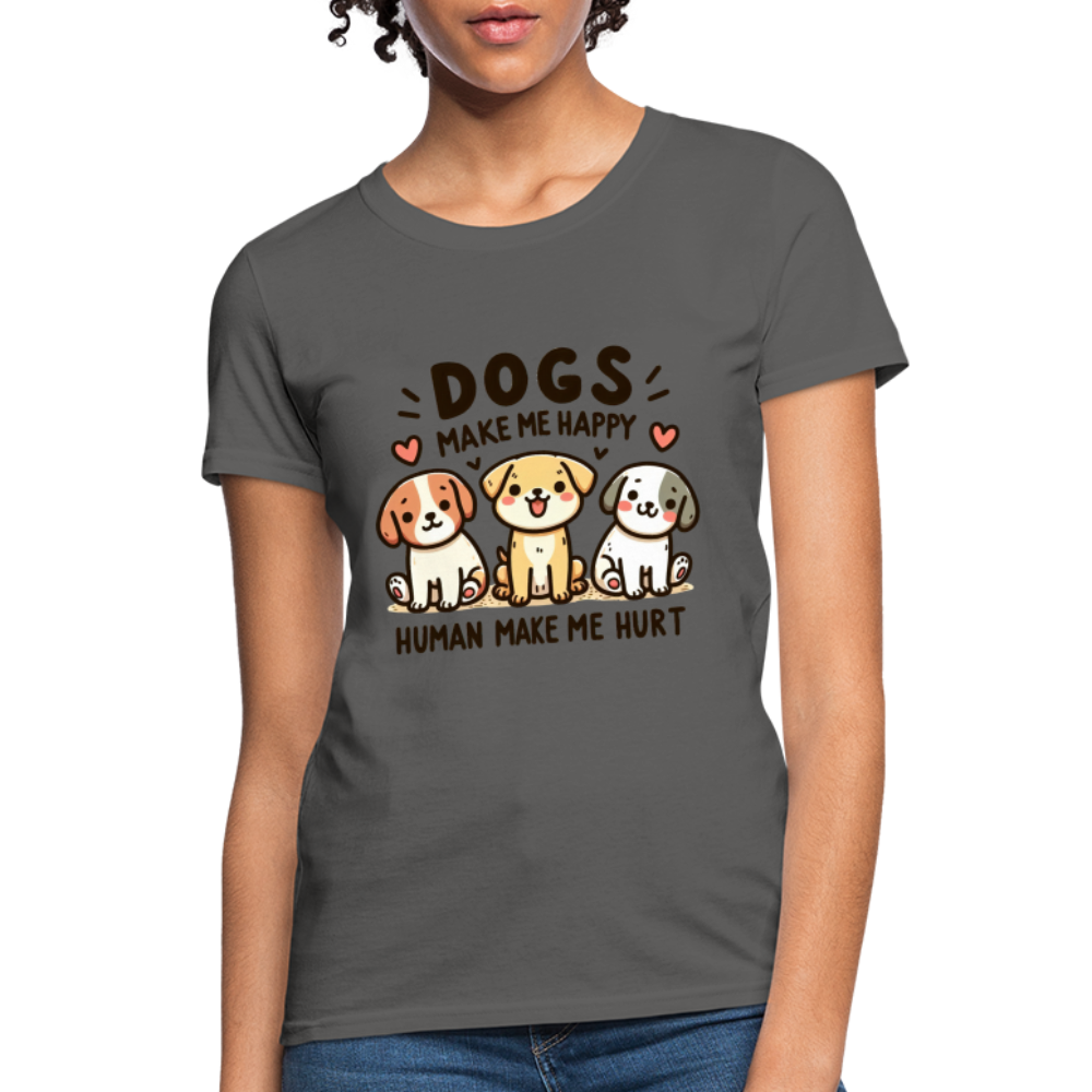 Dogs Make Me Happy Human Make Me Hurt Women's Contoured T-Shirt - charcoal