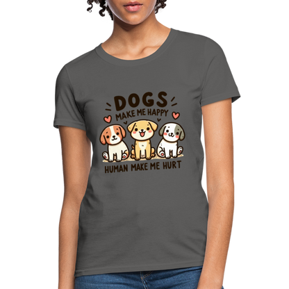 Dogs Make Me Happy Human Make Me Hurt Women's Contoured T-Shirt - charcoal