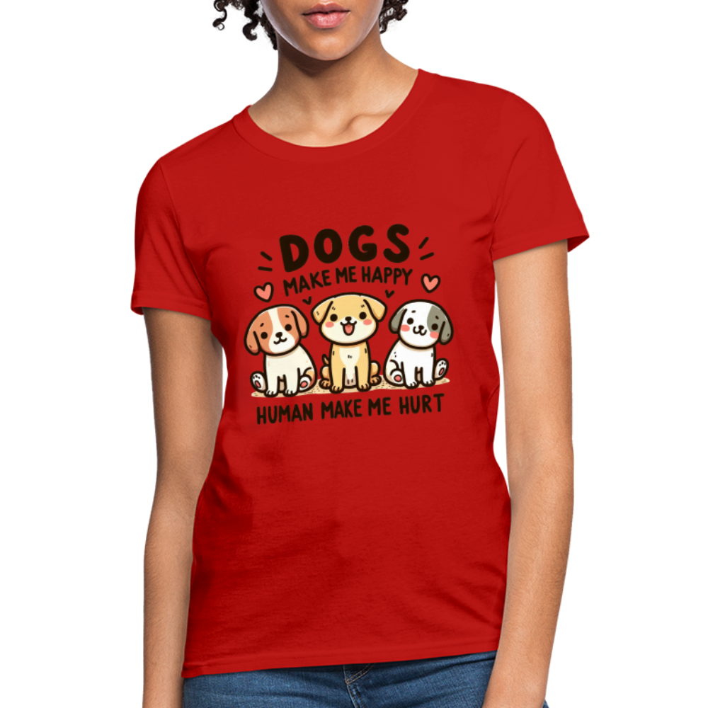 Dogs Make Me Happy Human Make Me Hurt Women's Contoured T-Shirt - red