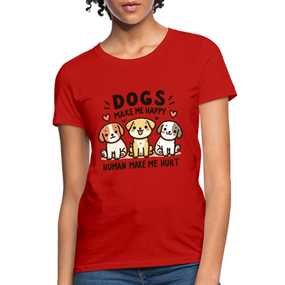 Dogs Make Me Happy Human Make Me Hurt Women's Contoured T-Shirt - red