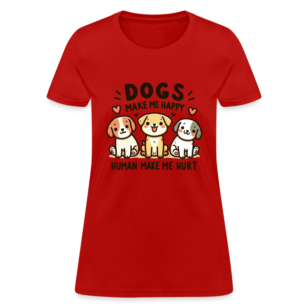 Dogs Make Me Happy Human Make Me Hurt Women's Contoured T-Shirt - red