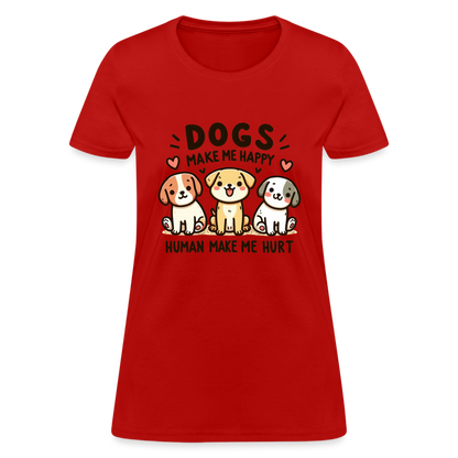 Dogs Make Me Happy Human Make Me Hurt Women's Contoured T-Shirt - red