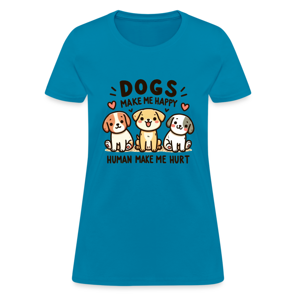 Dogs Make Me Happy Human Make Me Hurt Women's Contoured T-Shirt - turquoise