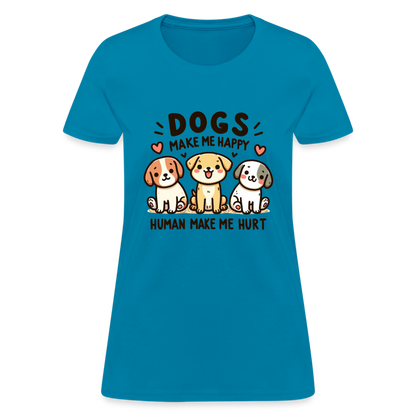 Dogs Make Me Happy Human Make Me Hurt Women's Contoured T-Shirt - turquoise